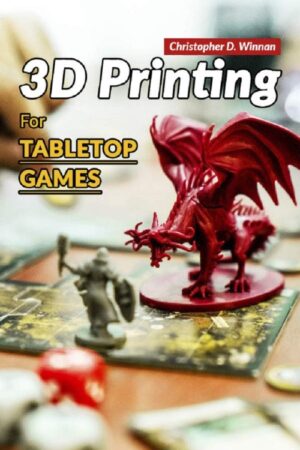 Capa do livro 3D Printing for Tabletop Games. Impressão 3D jogos de mesa miniaturas e acessórios