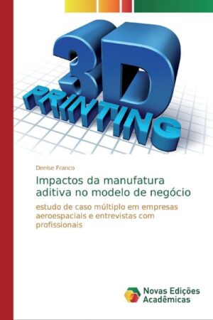 Capa do livro Impactos da manufatura aditiva no modelo de negócio: estudo de caso múltiplo em empresas aeroespaciais e entrevistas com profissionais.