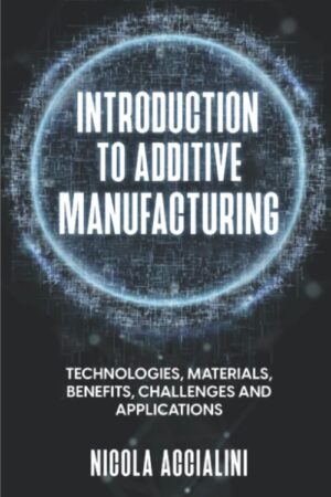 Capa do livro Introduction to Additive Manufacturing: technologies, materials, benefits, challenges and applications.Introdução manufatura aditiva tecnologias materiais