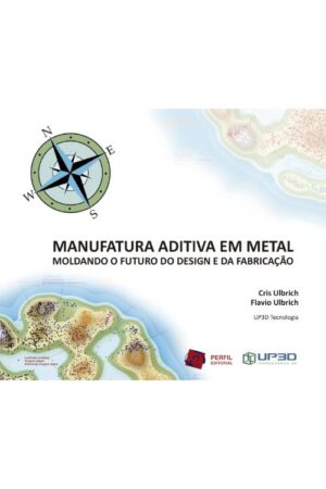 Capa do livro Manufatura Aditiva em Metal - Moldando o Futuro do Design e da Fabricação. Manufatura aditiva em metal design e fabricação