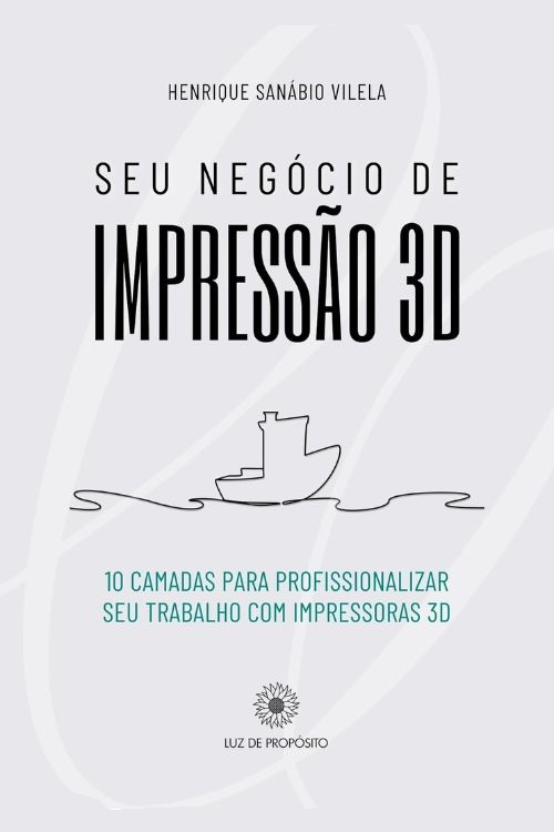 LIVRO-amazon-Seu-Negócio-de-Impressão-3D Capa do livro Seu Negócio de Impressão 3D: 10 camadas para profissionalizar seu trabalho com impressoras 3d.