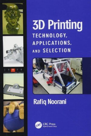 Capa do livro 3D Printing: Technology, Applications, and Selection, mostrando diferentes tipos de impressoras 3D e objetos impressos em 3D de vários materiais.