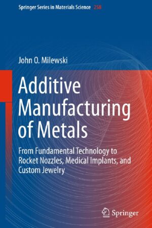Capa do livro Additive Manufacturing of Metals, mostrando uma composição visual de um bico de foguete impresso em 3D, um implante médico e uma joia complexa, com elementos que representam a ciência dos materiais e a tecnologia de impressão 3D.