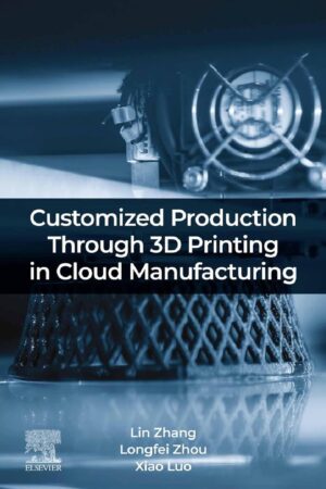Capa do livro Customized Production Through 3D Printing in Cloud Manufacturing, de Lin Zhang