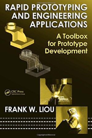 Capa do livro Rapid Prototyping and Engineering Applications, de Fuewen Frank Liou, segunda edição