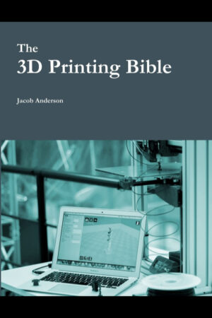 Capa do livro The 3D Printing Bible de Jacob Anderson, com um design limpo e tipografia moderna.